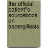 The Official Patient''s Sourcebook on Aspergillosis by Icon Health Publications