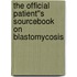 The Official Patient''s Sourcebook on Blastomycosis