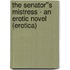 The Senator''s Mistress - An Erotic Novel (erotica)
