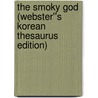 The Smoky God (Webster''s Korean Thesaurus Edition) door Inc. Icon Group International