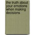 The Truth About Your Emotions When Making Decisions