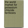 The World Market for Potassium Chloride Fertilizers door Inc. Icon Group International