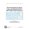 The World Market for Rape, Colza, and Mustard Seeds by Inc. Icon Group International