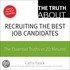 Truth About Recruiting the Best Job Candidates, The