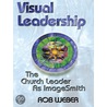 Visual Leadership - The Church Leader as Imagesmith door Robert Weber