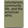 Voluntarism, Community Life, and the American Ethic door Robert S. Ogilvie
