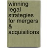 Winning Legal Strategies for Mergers & Acquisitions door Aspatore Books Staff Aspatore com