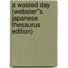 A Wasted Day (Webster''s Japanese Thesaurus Edition) by Inc. Icon Group International
