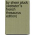 By Sheer Pluck (Webster''s French Thesaurus Edition)