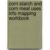Corn Starch And Corn Meal Uses Info Mapping Workbook by Content Provider Media
