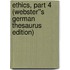 Ethics, Part 4 (Webster''s German Thesaurus Edition)