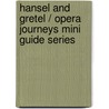 Hansel and Gretel / Opera Journeys Mini Guide Series by Burton D. Fisher