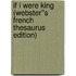If I Were King (Webster''s French Thesaurus Edition)