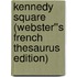 Kennedy Square (Webster''s French Thesaurus Edition)
