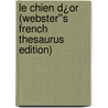Le Chien d¿Or (Webster''s French Thesaurus Edition) door Inc. Icon Group International