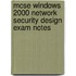 Mcse Windows 2000 Network Security Design Exam Notes