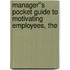 Manager''s Pocket Guide to Motivating Employees, The