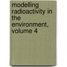 Modelling Radioactivity in the Environment, Volume 4 door Ethel Marian Scott