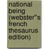 National Being (Webster''s French Thesaurus Edition)