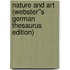 Nature and Art (Webster''s German Thesaurus Edition)