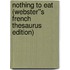 Nothing to Eat (Webster''s French Thesaurus Edition)