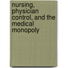 Nursing, Physician Control, and the Medical Monopoly door Thetis M. Group