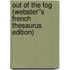 Out of the Fog (Webster''s French Thesaurus Edition)