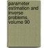 Parameter Estimation and Inverse Problems, Volume 90