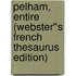 Pelham, entire (Webster''s French Thesaurus Edition)
