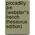 Piccadilly Jim (Webster''s French Thesaurus Edition)