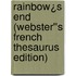 Rainbow¿s End (Webster''s French Thesaurus Edition)