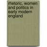 Rhetoric, Women and Politics in Early Modern England door Richards/Thorne