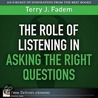Role of Listening in Asking the Right Questions, The by Terry J. Fadem