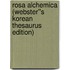 Rosa Alchemica (Webster''s Korean Thesaurus Edition)
