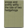Snoop and Sniffly Wiffly - The Tale of Two Hedgehogs door Gaynor Hounslow
