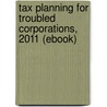 Tax Planning for Troubled Corporations, 2011 (eBook) door 'Cch Incorporated'