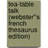Tea-Table Talk (Webster''s French Thesaurus Edition)