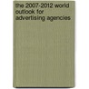 The 2007-2012 World Outlook for Advertising Agencies door Inc. Icon Group International