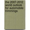 The 2007-2012 World Outlook for Automobile Trimmings by Inc. Icon Group International