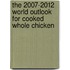The 2007-2012 World Outlook for Cooked Whole Chicken