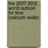 The 2007-2012 World Outlook for Lime (calcium Oxide)