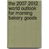 The 2007-2012 World Outlook for Morning Bakery Goods