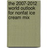 The 2007-2012 World Outlook for Nonfat Ice Cream Mix by Inc. Icon Group International