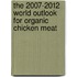 The 2007-2012 World Outlook for Organic Chicken Meat