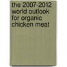 The 2007-2012 World Outlook for Organic Chicken Meat door Inc. Icon Group International