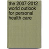 The 2007-2012 World Outlook for Personal Health Care by Inc. Icon Group International