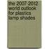 The 2007-2012 World Outlook for Plastics Lamp Shades