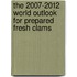 The 2007-2012 World Outlook for Prepared Fresh Clams
