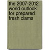 The 2007-2012 World Outlook for Prepared Fresh Clams door Inc. Icon Group International