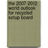 The 2007-2012 World Outlook for Recycled Setup Board